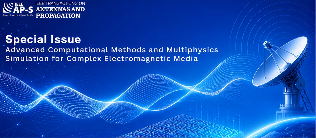 Special Issue on Special Issue on Advanced Computational Methods and Multiphysics Simulation for Complex Electromagnetic Media