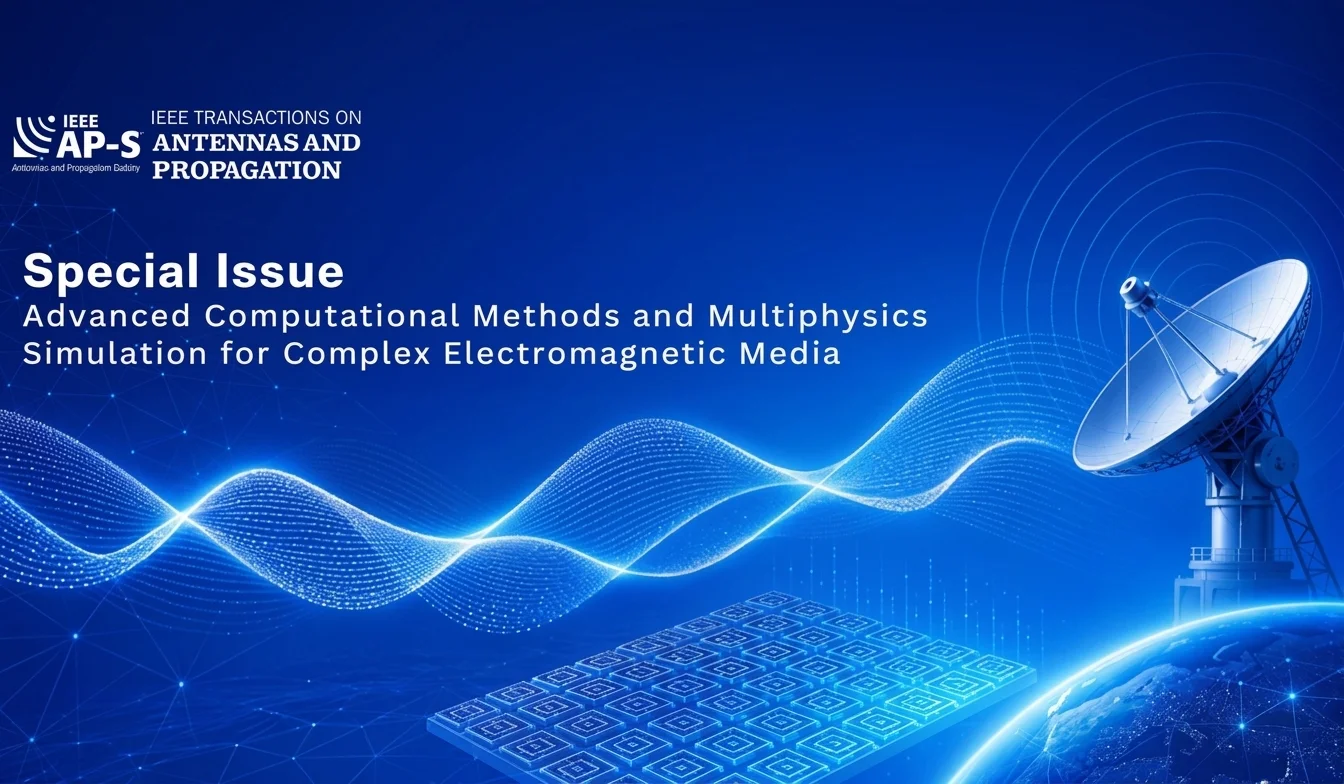 Special Issue on Advanced Computational Methods and Multiphysics Simulation for Complex Electromagnetic Media