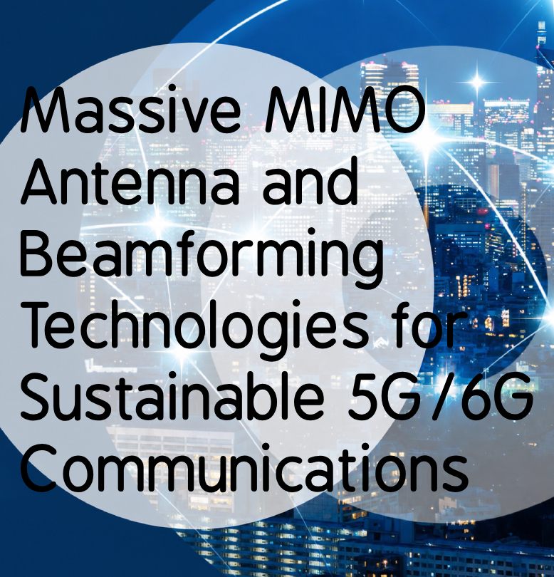 Massive MIMO Antenna and Beamforming Technologies for Sustainable 5G/6G Communications